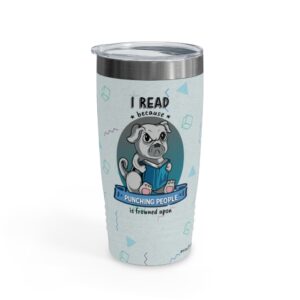 I Read Because Punching People is Frowned Upon - Pug - Tumbler, 20oz